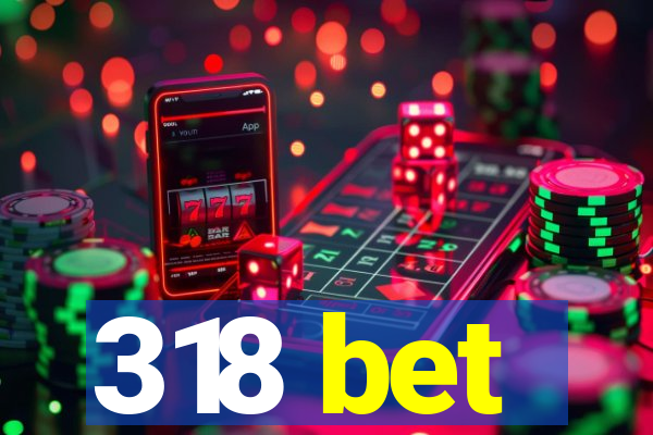 318 bet